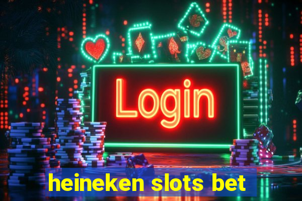 heineken slots bet